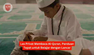 Les Privat Membaca Al-Quran, Panduan Tepat untuk Belajar dengan Lancar