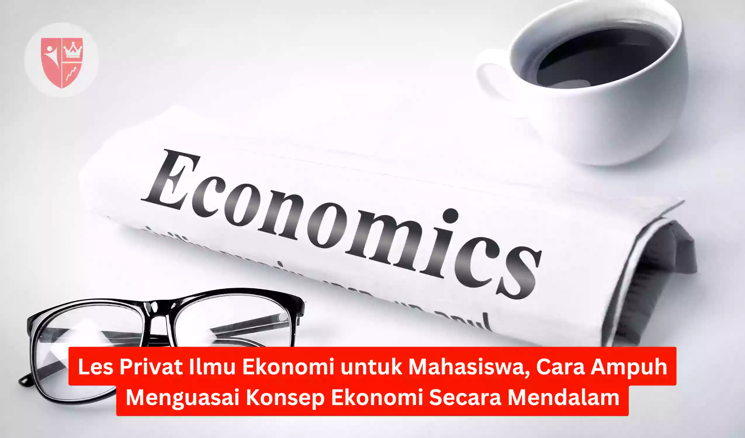 Les Privat Ilmu Ekonomi untuk Mahasiswa, Cara Ampuh Menguasai Konsep Ekonomi Secara Mendalam